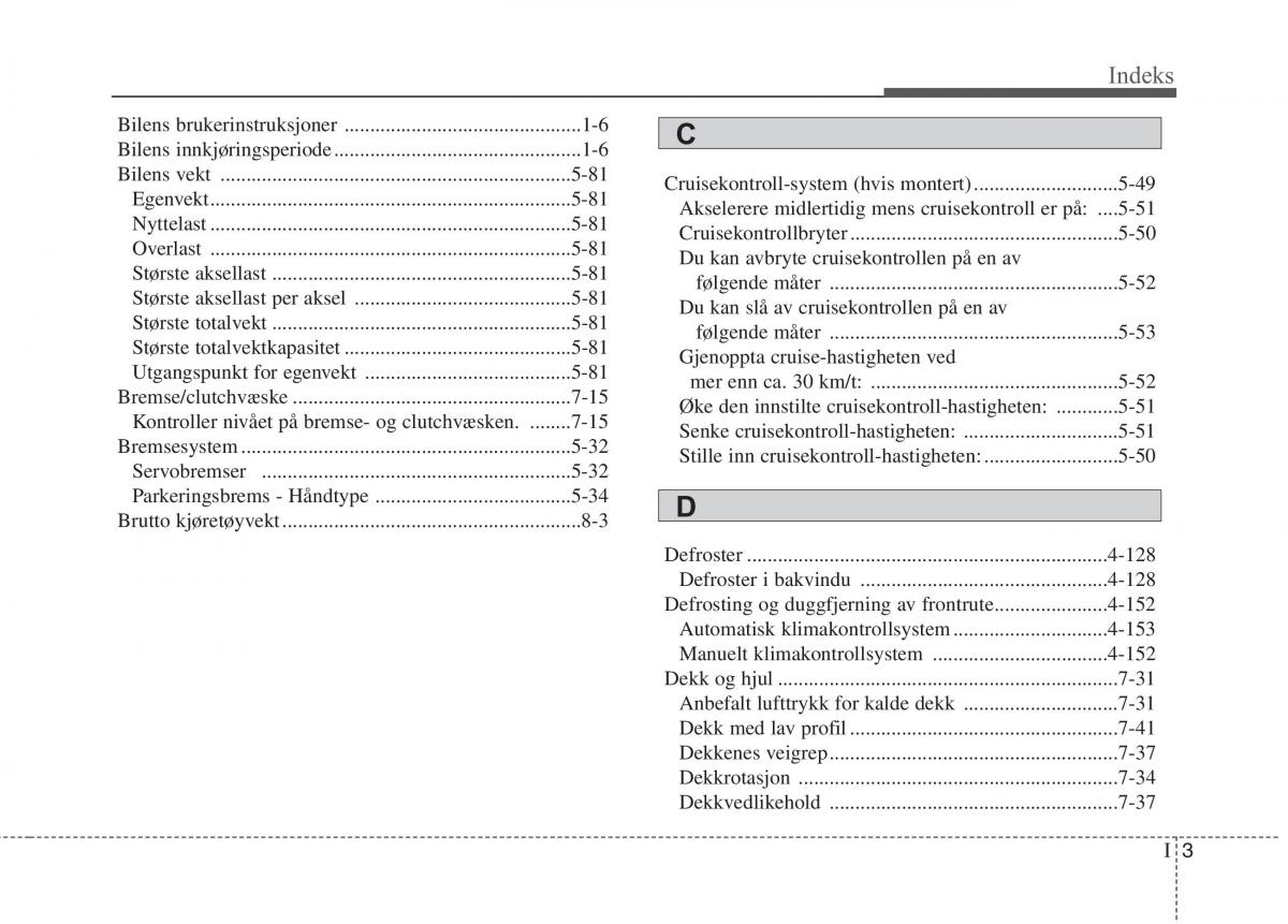 KIA Carens III 3 bruksanvisningen / page 626